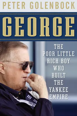 George: Chudý malý bohatý chlapec, který vybudoval Yankeeské impérium - George: The Poor Little Rich Boy Who Built the Yankee Empire