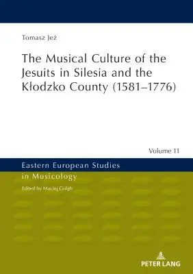 Hudební kultura jezuitů ve Slezsku a v Klodzkém hrabství (1581-1776) - The Musical Culture of the Jesuits in Silesia and the Klodzko County (1581-1776)