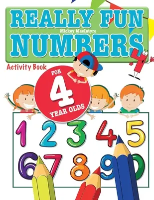 Opravdu zábavná čísla pro čtyřleté děti: Zábavná a vzdělávací kniha s počítáním čísel pro čtyřleté děti. - Really Fun Numbers For 4 Year Olds: A fun & educational counting numbers activity book for four year old children