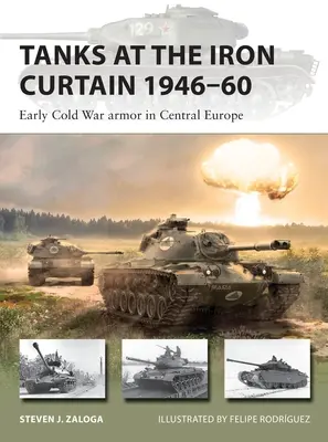 Tanky u železné opony 1946-60: obrněná technika na počátku studené války ve střední Evropě - Tanks at the Iron Curtain 1946-60: Early Cold War Armor in Central Europe