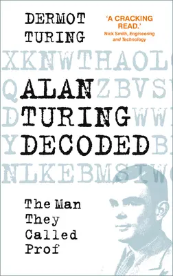 Alan Turing dekódován - Muž, kterému říkali profesor - Alan Turing Decoded - The Man They Called Prof