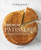 Francouzská cukrárna: Recepty a techniky ze Školy kulinářského umění Ferrandi: Mistrovské recepty a techniky ze Školy kulinářského umění Ferrandi - French Patisserie: Master Recipes and Techniques from the Ferrandi School of Culinary Arts