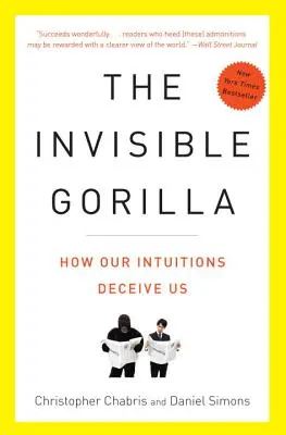 Neviditelná gorila: A další způsoby, jak nás naše intuice klame - The Invisible Gorilla: And Other Ways Our Intuitions Deceive Us