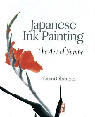 Malba japonskou tuší: Umění Sumi-E: Japonské malířské techniky - Japanese Ink Painting: The Art of Sumi-E