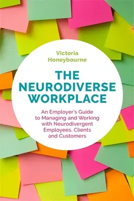 Pracoviště s neurodiverzitou: Průvodce pro zaměstnavatele, jak řídit a pracovat s neurodiverzními zaměstnanci, klienty a zákazníky. - The Neurodiverse Workplace: An Employer's Guide to Managing and Working with Neurodivergent Employees, Clients and Customers