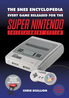 Encyklopedie Snes: Každá hra vydaná pro Super Nintendo Entertainment System. - The Snes Encyclopedia: Every Game Released for the Super Nintendo Entertainment System