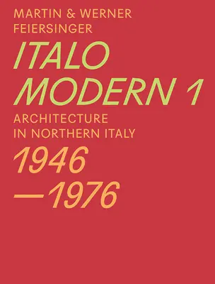 Italomodern 1: Architektura v severní Itálii 1946-1976 - Italomodern 1: Architecture in Northern Italy 1946-1976