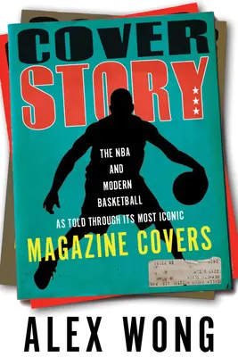 Příběh na obálce: NBA a moderní basketbal prostřednictvím nejikoničtějších obálek časopisů - Cover Story: The NBA and Modern Basketball as Told Through Its Most Iconic Magazine Covers