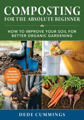 Kompostování pro úplné začátečníky: Jak vylepšit půdu pro lepší ekologické zahradničení. - Composting for the Absolute Beginner: How to Improve Your Soil for Better Organic Gardening