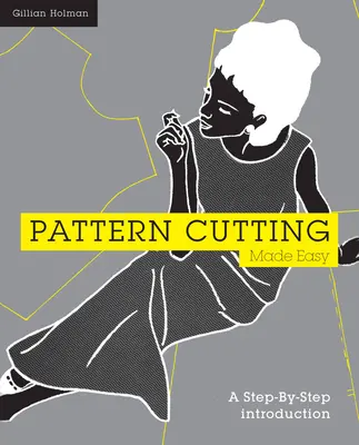 Jednoduché řezání vzorů: Úvod krok za krokem (Pattern Cutting Made Easy: A Step-By-Step Introduction) - Pattern Cutting Made Easy: A Step-By-Step Introduction