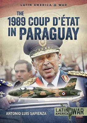 Převrat v Paraguayi v roce 1989: Konec dlouhé diktatury v letech 1954-1989 - The 1989 Coup d'tt in Paraguay: The End of a Long Dictatorship, 1954-1989