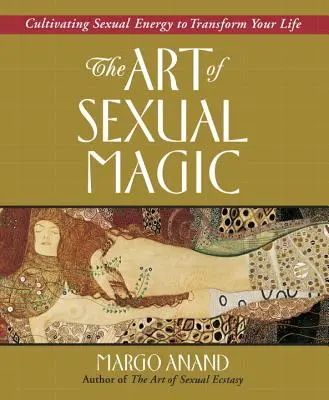 Umění sexuální magie: Kultivace sexuální energie k proměně vašeho života - The Art of Sexual Magic: Cultivating Sexual Energy to Transform Your Life