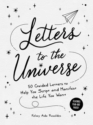 Dopisy vesmíru: 50 průvodních dopisů, které vám pomohou napsat a manifestovat život, jaký chcete. - Letters to the Universe: 50 Guided Letters to Help You Script and Manifest the Life You Want