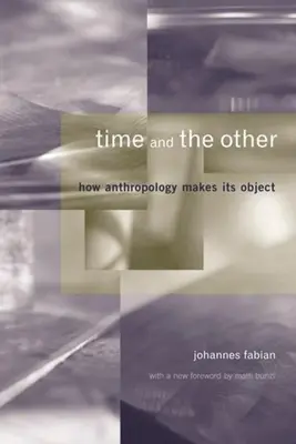 Čas a ten druhý: Jak antropologie vytváří svůj objekt - Time and the Other: How Anthropology Makes Its Object