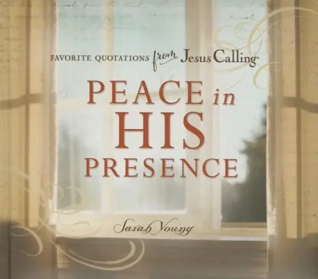 Pokoj v jeho přítomnosti: Oblíbené citáty z knihy Ježíš volá - Peace in His Presence: Favorite Quotations from Jesus Calling