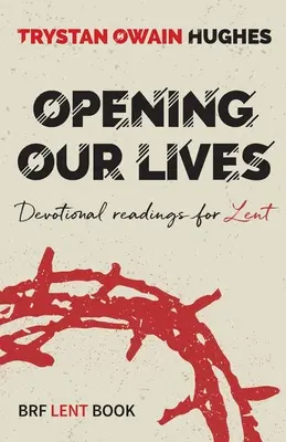 Otevíráme svůj život - Devocionální čtení pro postní dobu - Opening Our Lives - Devotional readings for Lent