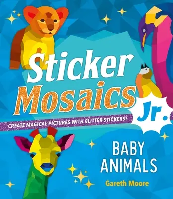 Samolepková mozaika Junior.: Dětská zvířátka: Vytvářejte kouzelné obrazy s třpytivými samolepkami! - Sticker Mosaics Jr.: Baby Animals: Create Magical Pictures with Glitter Stickers!