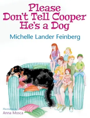 Prosím, neříkejte Cooperovi, že je pes, kniha 1 ze série Pes Cooper (Mom's Choice Award Recipient-Gold) - Please Don't Tell Cooper He's a Dog, Book 1 of the Cooper the Dog series (Mom's Choice Award Recipient-Gold)