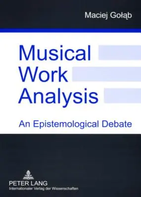 Analýza hudebních děl: Epistemologická debata - Musical Work Analysis: An Epistemological Debate