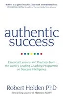 Autentický úspěch - Základní lekce a postupy z předního světového koučovacího programu o inteligenci úspěchu - Authentic Success - Essential Lessons and Practices from the World's Leading Coaching Programme on Success Intelligence