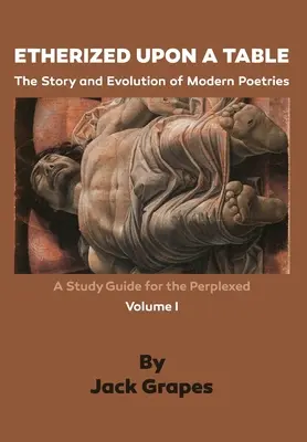 Éterizováno na stole, 1. díl: Příběh a vývoj moderní poezie - Etherized upon a Table, Vol. 1: The Story and Evolution of Modern Poetries
