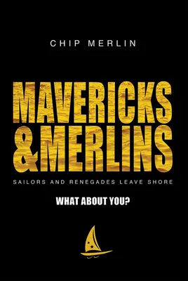 Mavericks & Merlins: A co vy? - Námořníci a odpadlíci opouštějí břeh. - Mavericks & Merlins: Sailors and Renegades Leave Shore, What about You?