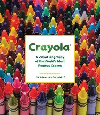 Crayola: Vizuální životopis nejslavnější pastelky na světě - Crayola: A Visual Biography of the World's Most Famous Crayon