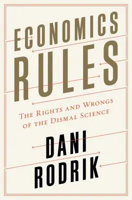 Pravidla ekonomie: Ekonomie: Práva a chyby špatné vědy (The Rights and Wrongs of the Dismal Science) - Economics Rules: The Rights and Wrongs of the Dismal Science