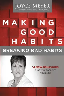 Vytváření dobrých návyků, odbourávání zlozvyků: 14 nových návyků, které vám dodají energii do života. - Making Good Habits, Breaking Bad Habits: 14 New Behaviors That Will Energize Your Life