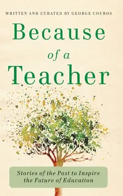 Because of a Teacher: Příběhy z minulosti pro inspiraci budoucnosti vzdělávání - Because of a Teacher: Stories of the Past to Inspire the Future of Education