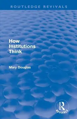 Jak myslí instituce (Routledge Revivals) - How Institutions Think (Routledge Revivals)
