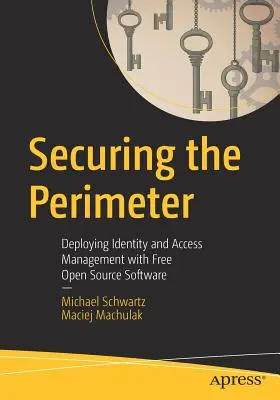 Zabezpečení perimetru: Nasazení správy identit a přístupu pomocí svobodného softwaru s otevřeným zdrojovým kódem - Securing the Perimeter: Deploying Identity and Access Management with Free Open Source Software