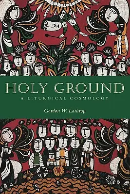 Svatá země: Liturgická kosmologie - Holy Ground: A Liturgical Cosmology