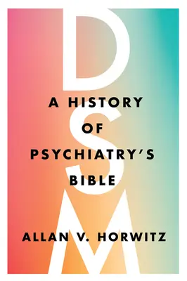 Dsm: Dějiny psychiatrické bible - Dsm: A History of Psychiatry's Bible