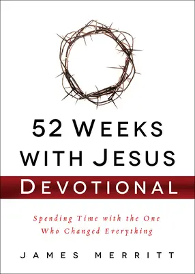 52 týdnů s Ježíšem: Devocionálie: Čas strávený s Tím, který všechno změnil - 52 Weeks with Jesus Devotional: Spending Time with the One Who Changed Everything