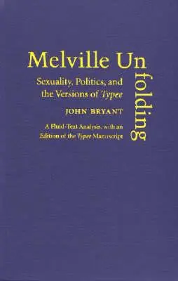 Melville Unfolding: Sexualita, politika a verze románu Typee - Melville Unfolding: Sexuality, Politics, and the Versions of Typee