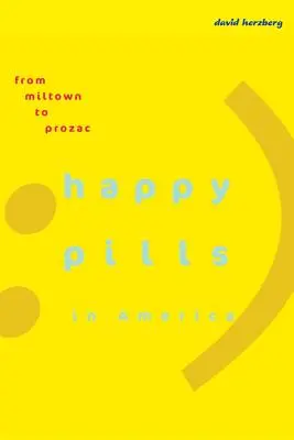 Pilulky štěstí v Americe: Od Miltownu k Prozacu - Happy Pills in America: From Miltown to Prozac