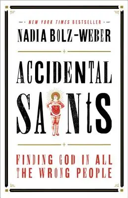 Náhodní světci: Hledání Boha ve všech špatných lidech - Accidental Saints: Finding God in All the Wrong People