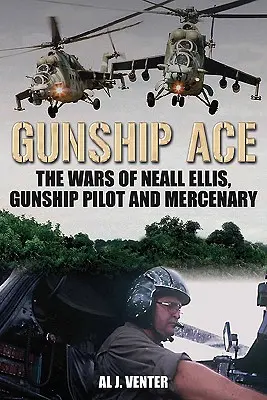 Gunship Ace: Války Nealla Ellise, pilota vrtulníků a žoldáka - Gunship Ace: The Wars of Neall Ellis, Helicopter Pilot and Mercenary