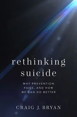 Přehodnocení sebevraždy: Proč prevence selhává a jak ji můžeme zlepšit? - Rethinking Suicide: Why Prevention Fails, and How We Can Do Better