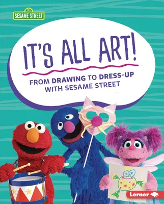 Je to všechno umění!: Od kreslení po oblékání se Sezamovou ulicí (R) - It's All Art!: From Drawing to Dress-Up with Sesame Street (R)
