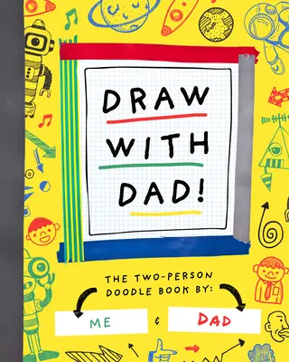 Kresli s tátou! Knížka čmáranic pro dva - Draw with Dad!: The Two-Person Doodle Book