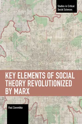 Klíčové prvky sociální teorie převrácené Marxem - Key Elements of Social Theory Revolutionized by Marx