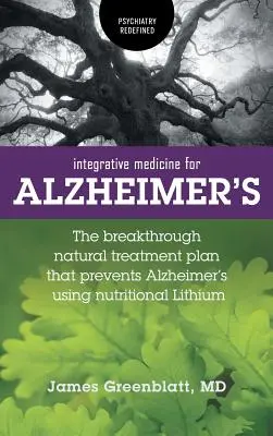 Integrativní medicína pro Alzheimerovu chorobu: Přelomový přírodní léčebný plán, který předchází Alzheimerově chorobě pomocí nutričního lithia - Integrative Medicine for Alzheimer's: The Breakthrough Natural Treatment Plan That Prevents Alzheimer's Using Nutritional Lithium