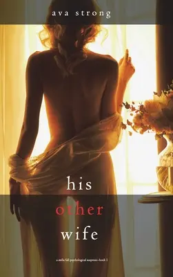 Jeho druhá žena (Psychologický napínavý thriller Stella Fall - kniha 1) - His Other Wife (A Stella Fall Psychological Suspense Thriller-Book One)