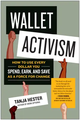 Peněženkový aktivismus: Jak využít každý dolar, který utratíte, vyděláte nebo ušetříte, jako sílu ke změně - Wallet Activism: How to Use Every Dollar You Spend, Earn, and Save as a Force for Change