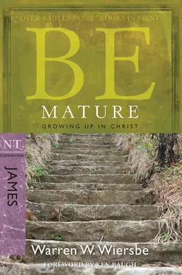 Buď zralý: Dospívání v Kristu: Komentář k NZ: Jakub - Be Mature: Growing Up in Christ: NT Commentary James