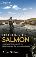 Muškaření na lososa - komplexní návod pro začátečníky i zkušenější rybáře - Fly Fishing For Salmon - Comprehensive guidance for beginners and the more experienced