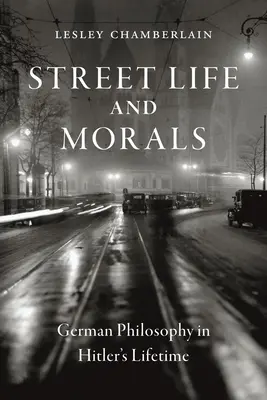 Život na ulici a morálka: Německá filozofie za Hitlerova života - Street Life and Morals: German Philosophy in Hitler's Lifetime