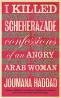 Zabil jsem Šeherezádu - Zpověď rozzlobené arabské ženy - I Killed Scheherazade - Confessions of an Angry Arab Woman